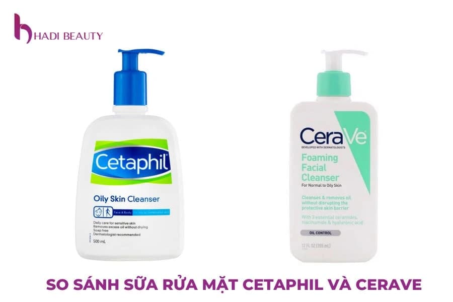 So sánh sữa rửa mặt Cetaphil và CeraVe, loại nào tốt hơn?