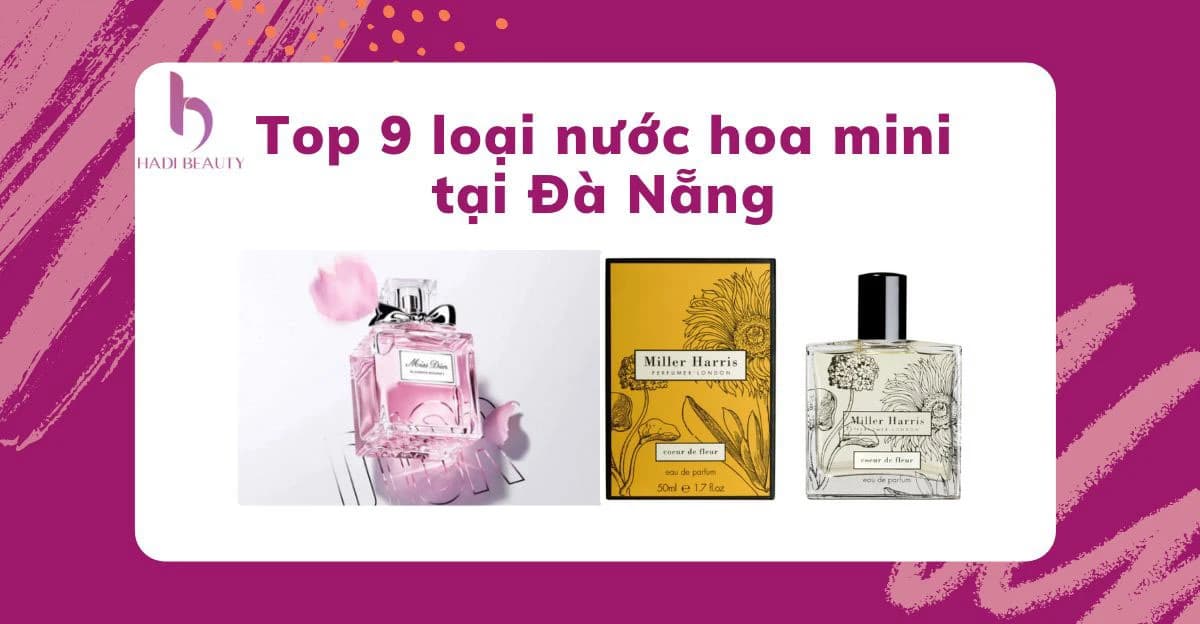 Top 9 loại nước hoa mini tại Đà Nẵng quyến rũ nhất cho phái nữ