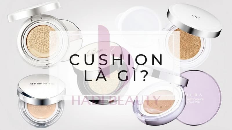 Cushion là gì? Cách dùng Cushion phấn nước đúng cách