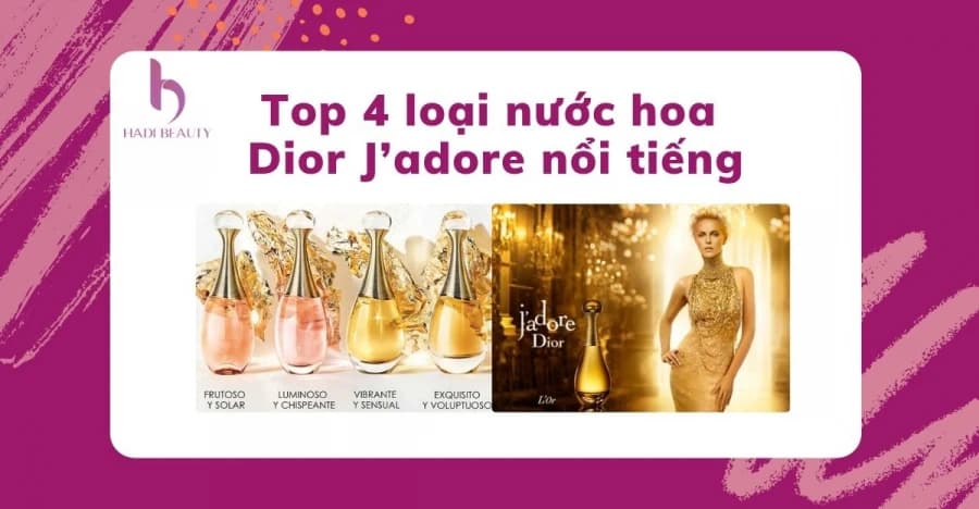 Tổng hợp 4 loại nước hoa Dior J'adore nổi tiếng và nơi mua hàng uy tín