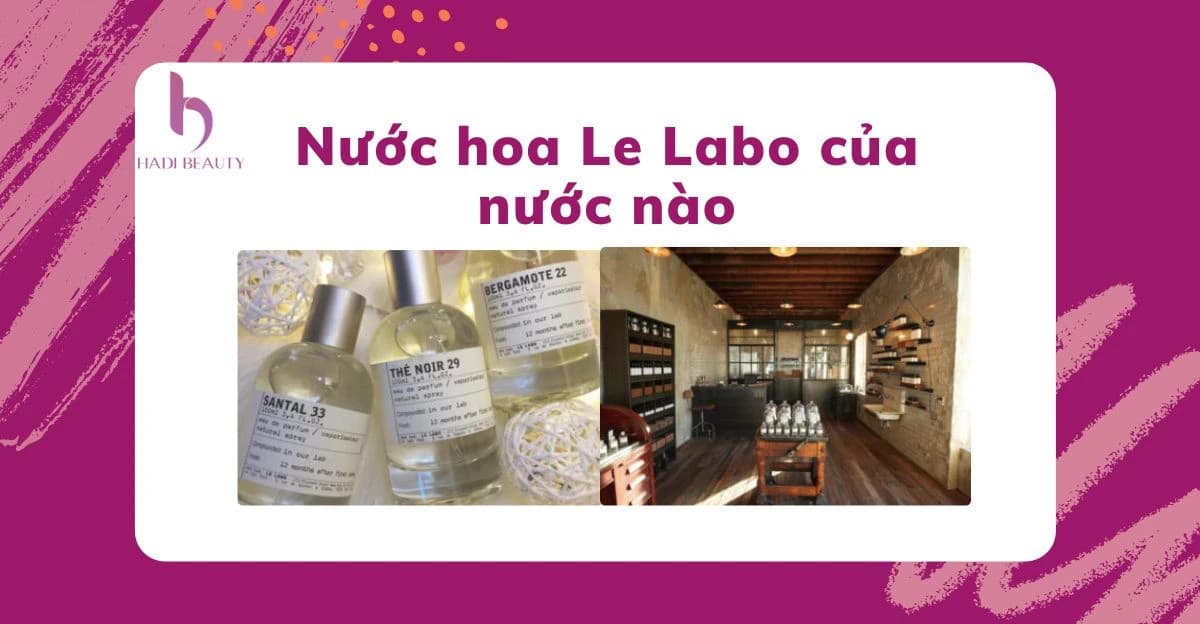 Nước hoa Le Labo của nước nào? Giá bao nhiêu? Mua ở đâu?