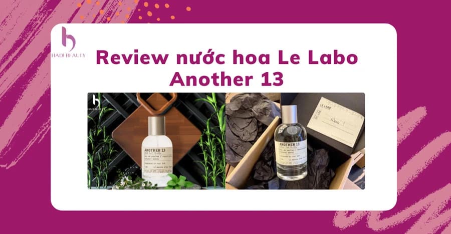 Review nước hoa Le Labo Another 13 độc lạ lôi cuốn nhất năm 2022