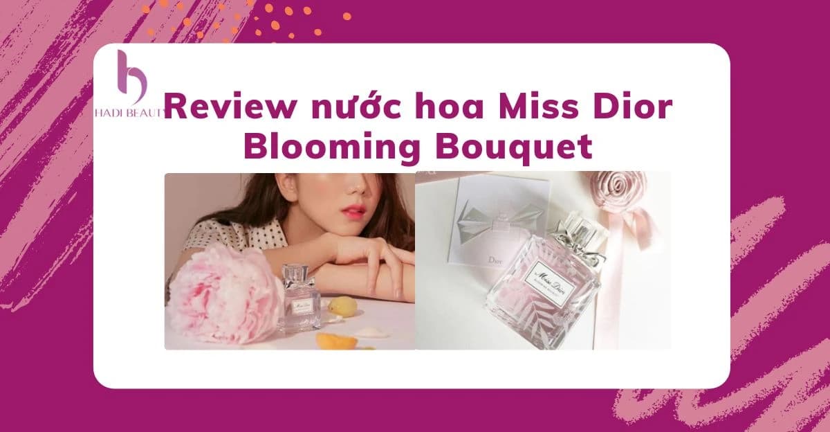 Review nước hoa Miss Dior Blooming Bouquet ngọt ngào tinh khiết