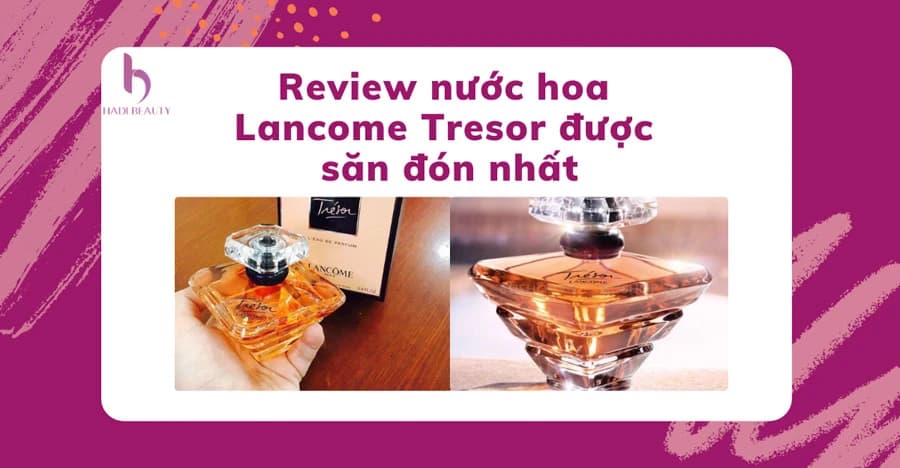 Review nước hoa Lancome Tresor hương hoa cỏ được săn đón nhất hiện nay